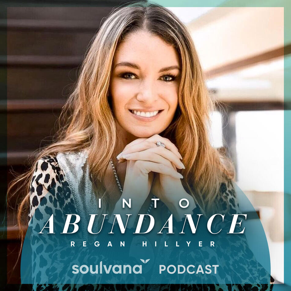 Into Abundance: A Soulvana Podcast with Raegan Hillyer