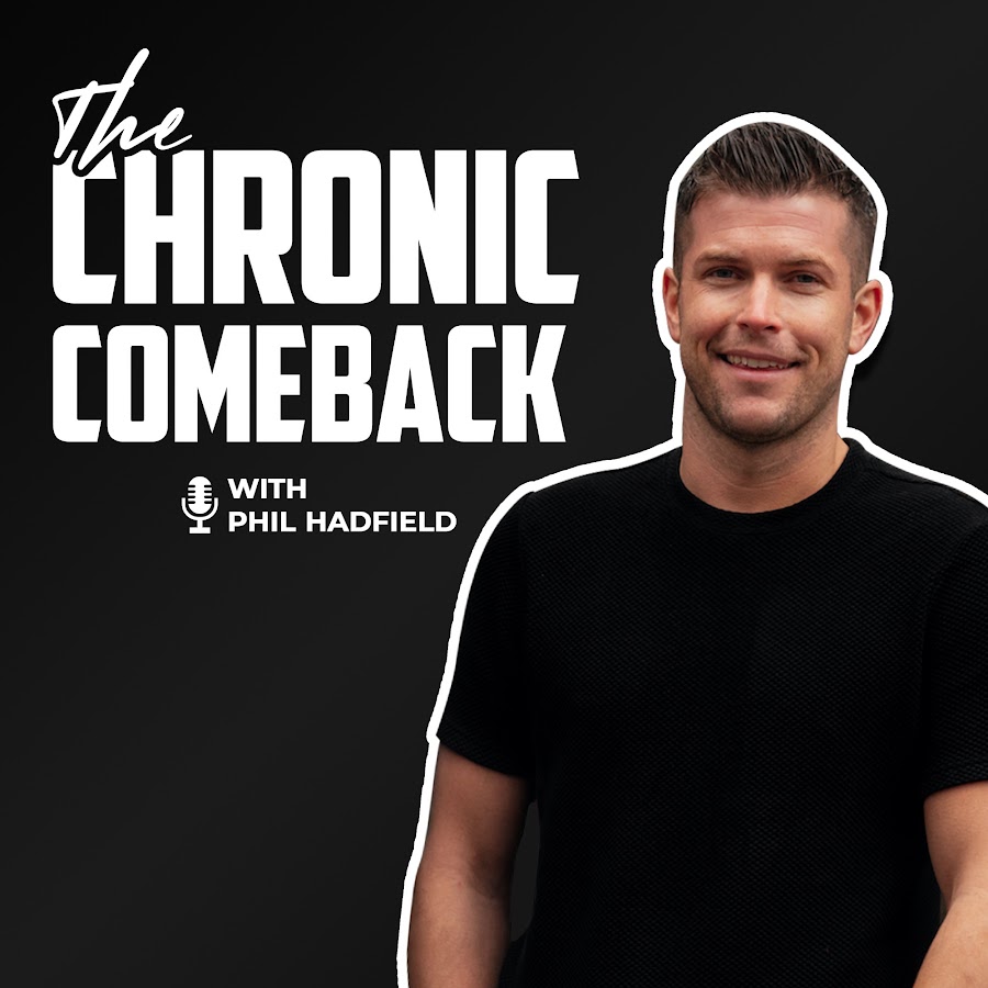 The Chronic Comeback with Phil Hadfield